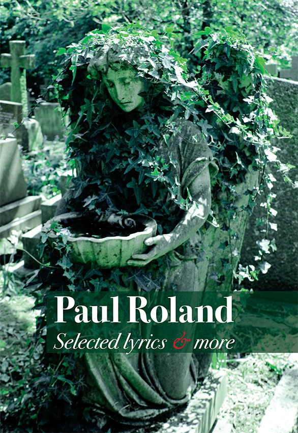 Paul Roland – Selected Lyrics & More  Book 192 pages